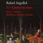 El Quattrocento. Arte y cultura del Renacimiento Italiano
